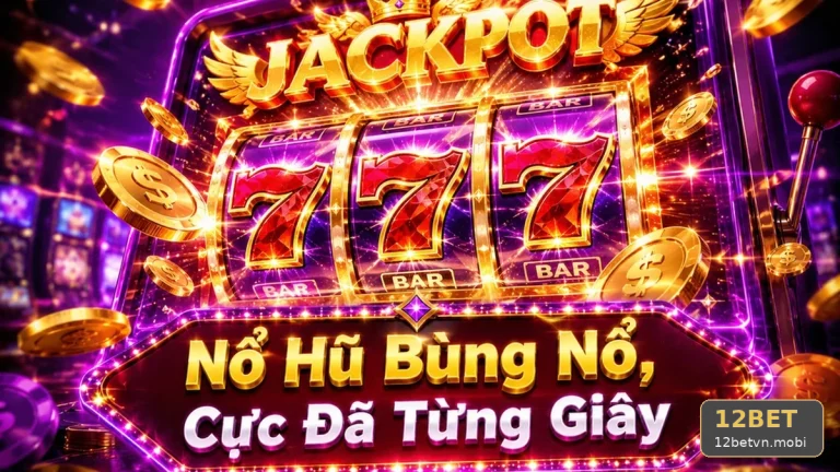 Kiểm Tra Giao Diện Nổ Hũ, Slot Và Jackpot 12BET Tại 12betvn.mobi: Đọc Lịch Sử Cược, Thông Báo Hệ Thống Và Quản Lý Thời Gian – Góc Kiểm Chứng Theo Tên Miền